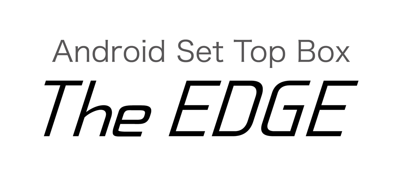 Android TV Box「The EDGE」 Image